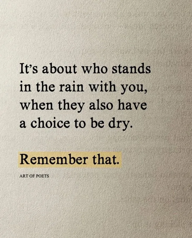 It's about who stands in the rain with you.